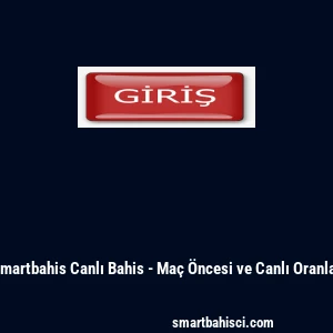 Smartbahis Canlı Bahis - Ma&ccedil; &Ouml;ncesi ve Canlı Oranlar